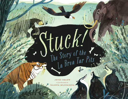 Image for Stuck! The Story of La Brea Tar Pits Stuck! The Story of La Brea Tar Pits