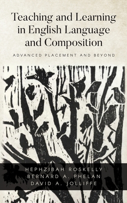 Image for Teaching and Learning in English Language and Composition: Advanced Placement and Beyond Teaching and Learning in English Language and Composition: Advanced Placement and Beyond