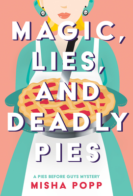 Magic, Lies, and Deadly Pies (A Pies Before Guys Mystery)