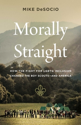 Morally Straight: How the Fight for LGBTQ+ Inclusion Changed the Boy Scoutsand America