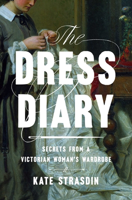 Image for DRESS DIARY: SECRETS FROM A VICTORIAN WOMAN'S WARDROBE