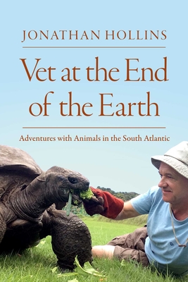 Image for Vet at the End of the Earth: Adventures with Animals in the South Atlantic Vet at the End of the Earth: Adventures with Animals in the South Atlantic