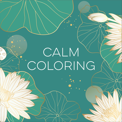 Image for Calm Coloring (Each Coloring Page Is Paired With a Calming Quotation or Saying to Reflect on as You Color) (Keepsake Coloring Books) Calm Coloring (Each Coloring Page Is Paired With a Calming Quotation or Saying to Reflect on as You Color) (Keepsake Coloring Books)