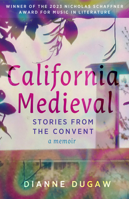 Image for California Medieval: Nearly a Nun in 1960s San Francisco California Medieval: Nearly a Nun in 1960s San Francisco