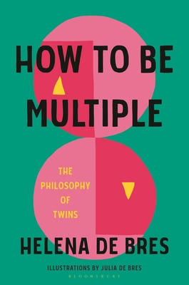 Image for How to Be Multiple: The Philosophy of Twins How to Be Multiple: The Philosophy of Twins