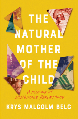 Image for The Natural Mother of the Child: A Memoir of Nonbinary Parenthood