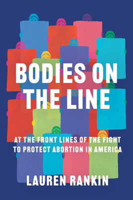 Image for Bodies on the Line: At the Front Lines of the Fight to Protect Abortion in America