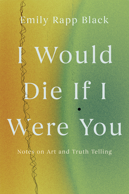 I Would Die If I Were You: Notes on Art and Truthtelling