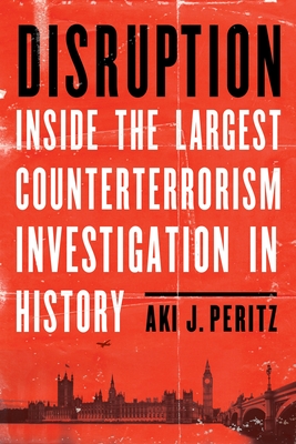 Disruption: Inside the Largest Counterterrorism Investigation in History