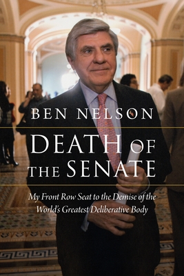 Death of the Senate: My Front Row Seat to the Demise of the World's Greatest Deliberative Body
