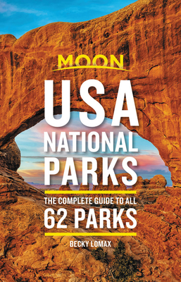 Moon USA National Parks: The Complete Guide to All 62 Parks (Travel Guide)