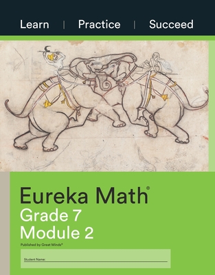 Eureka Math, Learn Practice Succeed, Grade 7 Module 2, c. 2015 9781640549739, 1640549730