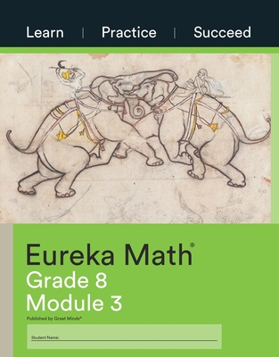 Eureka Math, Learn Practice Succeed, Grade 8 Module 3, c. 2015 9781640549821, 164054982X