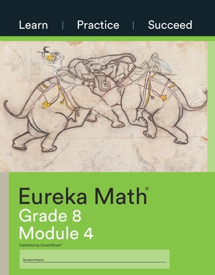 Eureka Math, Learn Practice Succeed, Grade 8 Module 4, c. 2015 9781640549838, 1640549838