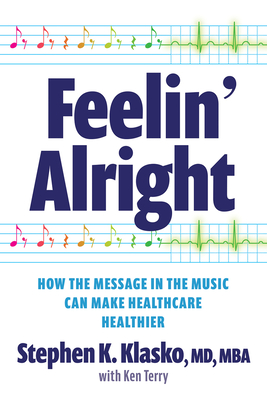 Image for Feelin Alright: How the Message in the Music Can Make Healthcare Healthier (Ache Management) Feelin Alright: How the Message in the Music Can Make Healthcare Healthier (Ache Management)