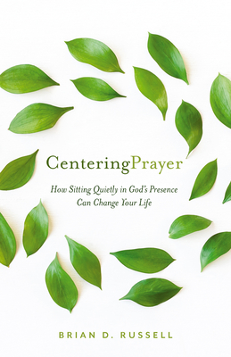 Image for Centering Prayer: Sitting Quietly in God's Presence Can Change Your Life Centering Prayer: Sitting Quietly in God's Presence Can Change Your Life