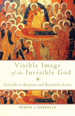 Image for Visible Image of the Invisible God: A Guide to Russian and Byzantine Icons