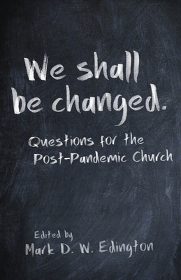 We Shall Be Changed: Questions for the Post-Pandemic Church