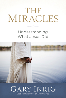 Image for The Miracles: Understanding What Jesus Did The Miracles: Understanding What Jesus Did