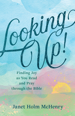 Image for Looking Up!: Finding Joy as You Read and Pray through the Bible Looking Up!: Finding Joy as You Read and Pray through the Bible