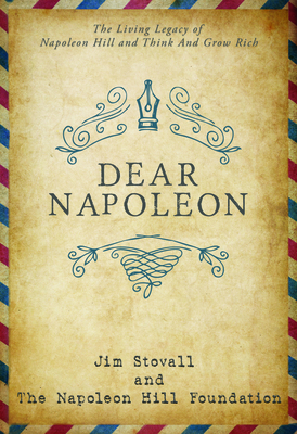 Image for Dear Napoleon: The Living Legacy of Napoleon Hill and Think and Grow Rich (An Official Publication of the Napoleon Hill Foundation) Dear Napoleon: The Living Legacy of Napoleon Hill and Think and Grow Rich (An Official Publication of the Napoleon Hill Foundation)