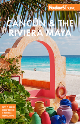 Fodor's Cancn & the Riviera Maya: With Tulum, Cozumel, and the Best of the Yucatn