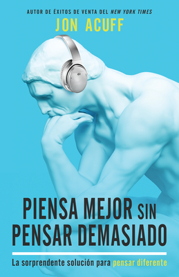Image for Piensa mejor sin pensar demasiado: La sorprendente solución para pensar diferente (Spanish Edition)