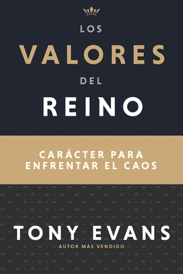 Los valores del reino: Carcter para enfrentar el caos (Spanish Edition)