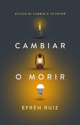 Cambiar o morir: Utiliza el cambio a tu favor (Spanish Edition)