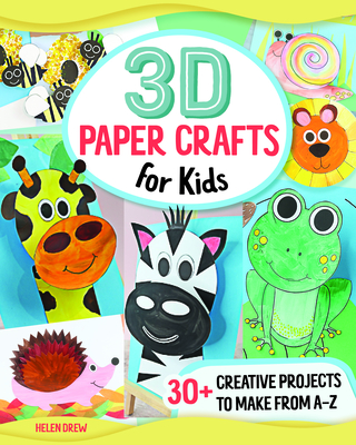3D Paper Crafts for Kids: 26 Creative Projects to Make from A-Z