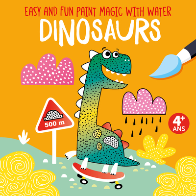 Easy and Fun Paint Magic with Water: Dinosaurs (Happy Fox Books) Paintbrush Included - Mess-Free Painting for Kids 4-6 to Create a T. Rex, Triceratops, Pterodactyl, and More