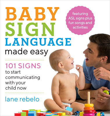 Image for Baby Sign Language Made Easy: 101 Signs to Start Communicating with Your Child Now