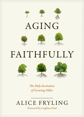 Image for Aging Faithfully: The Holy Invitation of Growing Older