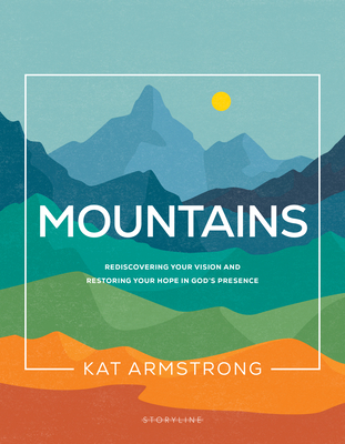 Image for Mountains: Rediscovering Your Vision and Restoring Your Hope in God's Presence (Storyline Bible Studies)