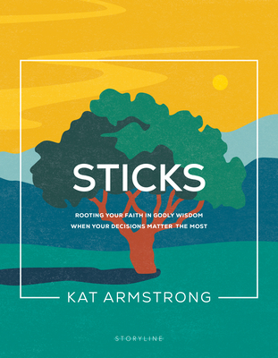 Image for Sticks: Rooting Your Faith in Godly Wisdom When Your Decisions Matter the Most (Storyline Bible Studies)