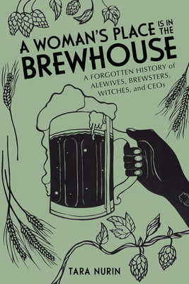 Image for A Woman's Place Is in the Brewhouse: A Forgotten History of Alewives, Brewsters, Witches, and CEOs