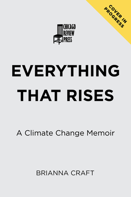 Everything That Rises: A Climate Change Memoir