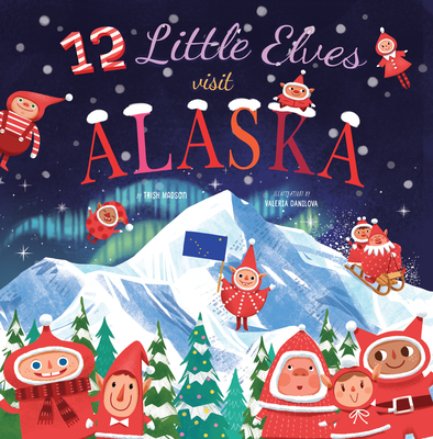 Image for 12 Little Elves Visit Alaska (Volume 9) (12 Little Elves, 9) 12 Little Elves Visit Alaska (Volume 9) (12 Little Elves, 9)