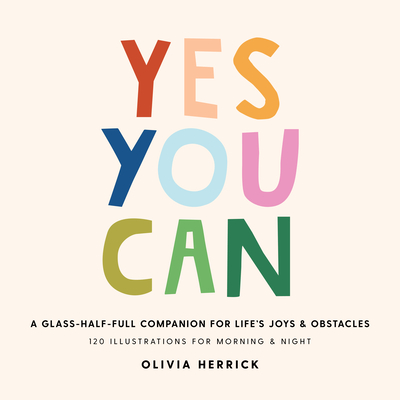 Image for Yes, You Can: A Glass-Half-Full Companion for Life's Joys and Obstacles Yes, You Can: A Glass-Half-Full Companion for Life's Joys and Obstacles