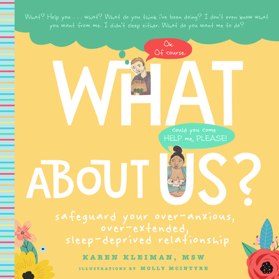 What about Us: A New Parents Guide to Safeguarding Your Over-Anxious, Over-Extended, Sleep-Deprived Relationship