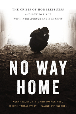 Image for No Way Home: The Crisis of Homelessness and How to Fix It with Intelligence and Humanity No Way Home: The Crisis of Homelessness and How to Fix It with Intelligence and Humanity