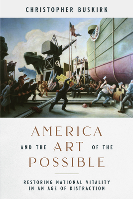 Image for America and the Art of the Possible: Restoring National Vitality in an Age of Decay America and the Art of the Possible: Restoring National Vitality in an Age of Decay