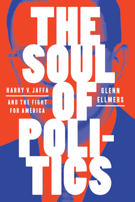 The Soul of Politics: Harry V. Jaffa and the Fight for America