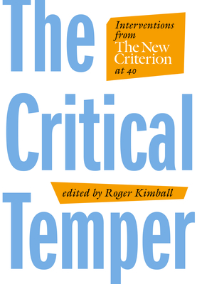 Critical Temper: Interventions from the New Criterion at 40