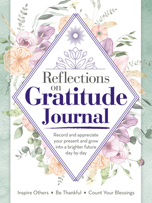 Reflections on Gratitude Journal: Record and Appreciate Your Present and Grow into a Brighter Future Day by Day (Quiet Fox Designs) Reflect with Inspiring Prompts, Journal Pages, Tips, and Activities