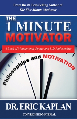 Image for The 1 Minute Motivator: A Book of Motivational Quotes and Life Philosophies The 1 Minute Motivator: A Book of Motivational Quotes and Life Philosophies