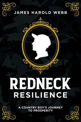 Redneck Resilience: A Country Boys Journey To Prosperity