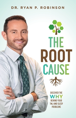 Image for The Root Cause: Discover The Why Behind Your TMJ And Sleep Problems The Root Cause: Discover The Why Behind Your TMJ And Sleep Problems