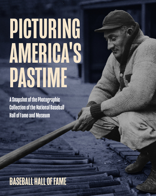 Picturing America's Pastime: Historic Photography from the Baseball Hall of Fame Archives (Baseball Pictures)