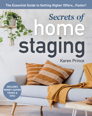 Secrets of Home Staging: The Essential Guide to Getting Higher Offers Faster (Home dcor ideas, design tips, and advice on staging your home)